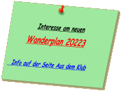 Interesse am neuen Wanderplan 20223    Info auf der Seite Aus dem Klub Näheres auf der Seite Klubinfo